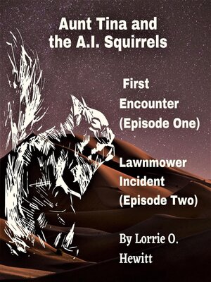 cover image of Aunt Tina and the A.I. Squirrels  First Encounter (Episode One)  Lawnmower Incident (Episode Two)
